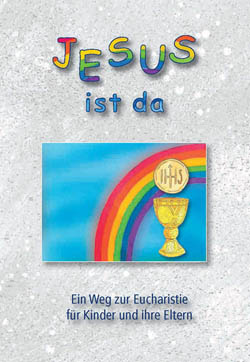 Buchempfehlung heilige-eucharistie.de: Jesus ist da - Ein Weg zur Eucharistie für Kinder und Ihre Eltern